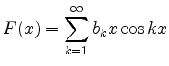 $ \displaystyle F(x)=\sum\limits_{k=1}^\infty b_kx\cos kx$