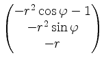 $ \begin{pmatrix}-r^2\cos\varphi-1 \\ -r^2\sin\varphi \\ -r \end{pmatrix}$