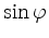 $ \sin\varphi$