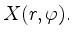$ X(r,\varphi).$