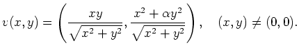 $\displaystyle v(x,y)= \left(\frac{xy}{\sqrt{x^2+y^2}}, \frac{x^2+\alpha
y^2}{\sqrt{x^2+y^2}}\right),\quad (x,y)\ne (0,0).
$