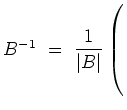 $ B^{-1}\ =\ \dfrac{1}{\vert B\vert}\left(\rule{0pt}{6ex}\right.$