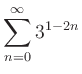 $ \displaystyle{\sum\limits_{n=0}^{\infty} 3^{1-2n}}$