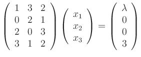 $\displaystyle \left(
\begin{array}{ccc}
1 & 3 & 2 \\ 0 & 2 & 1 \\ 2 & 0 & 3 \...
...\right)
=
\left(
\begin{array}{c}
\lambda \\ 0 \\ 0 \\ 3
\end{array}\right)
$