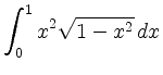$ {\displaystyle{\int_0^1 x^2\sqrt{1-x^2}\, dx}}$