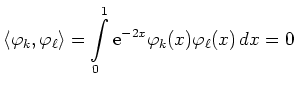 $\displaystyle \left<\varphi_k, \varphi_\ell\right> = \int\limits_0^1 {\rm {e}}^{-2x} \varphi_k (x)
\varphi_\ell (x) \,dx = 0 $