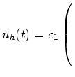 $ u_h(t)=c_1\left(\rule{0pt}{6ex}\right.$