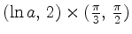$ (\ln a,\, 2)\times
(\textstyle\frac{\pi}{3},\, \frac{\pi}{2})$