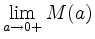 $ \lim\limits_{a\to 0+}M(a)$