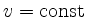 $ v={\rm {const}}$