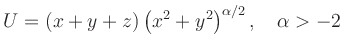 $\displaystyle U= (x+y+z)\left( x^2+y^2\right) ^{\alpha / 2},\quad \alpha>-2 $