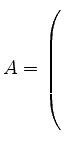 $ A = \left(\rule{0cm}{8ex}\right.$