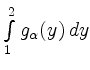 $ \int\limits_1^2 g_{\alpha} (y) \, dy$