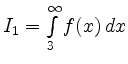 $ I_1=\int\limits_3^{\infty} f(x) \, dx $