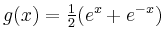 $ g(x)=\frac{1}{2} (e^x+e^{-x})$