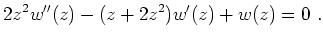 $\displaystyle 2z^2 w''(z) -(z+2z^2)w'(z) + w(z) =0 \ .$