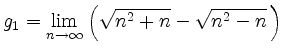 $ g_1 ={\displaystyle{\lim_{n\to\infty}
\left(\sqrt{n^2+n}-\sqrt{n^2-n}\,\right)}}$