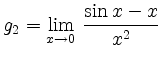 $ g_2 ={\displaystyle{\lim_{x\to 0}\, \frac{\sin x-x}{x^2}}}$