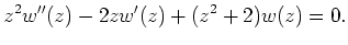 $\displaystyle z^2w''(z)-2zw'(z)+(z^2+2)w(z)=0.
$