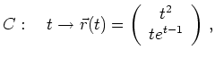 $\displaystyle C: \quad
t \to \vec{r}(t) =
\left(
\begin{array}{c}
t^2 \\ t e^{t-1}
\end{array}
\right)
\, ,
$