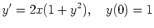 $ \displaystyle{y' = 2x(1+y^2),\quad y(0) = 1}$