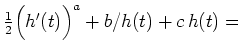 $ \frac{1}{2}\Bigl(h'(t)\Bigr)^a + b/h(t) + c\,h(t) =$