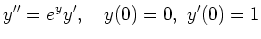 $ \displaystyle{y'' = e^y y',\quad y(0) = 0,\ y'(0) = 1}$