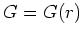 $ G = G(r)$
