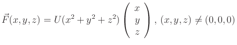 $\displaystyle \vec{F}(x,y,z) = U(x^2+y^2+z^2) \left( \begin{array}{c} x \\ y \\
z\end{array} \right),\, (x,y,z)\ne(0,0,0)
$