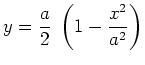 $\displaystyle y= \displaystyle{ \frac{a}{2} }\; \left(1- \displaystyle{ \frac{x^2}{a^2} } \right)$