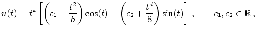 $\displaystyle u(t)=t^a\left[\left(c_1+\frac{t^2}{b}\right)\cos(t)+\left(c_2+\frac{t^d}{8}\right)\sin(t)\right]\, ,
\qquad c_1,c_2\in\mathbb{R} \,,
$