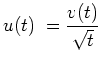 $ u(t) \; = \displaystyle{\frac{v(t)}{\sqrt{t}}}$