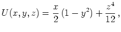 $\displaystyle U(x,y,z)=\frac{x}{2}\,(1-y^2)+\frac{z^4}{12}\,,
$