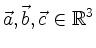 $ \vec{a},\vec{b},\vec{c} \in \mathbb{R}^3$