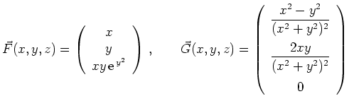 $\displaystyle \vec F(x,y,z)=\left(\begin{array}{c} x \\ y \\ xy\,\mathrm{e}^{\,...
...5ex]
{\displaystyle{\frac{2xy}{(x^2+y^2)^2}}} \\ [2.5ex] 0 \end{array}\right)
$