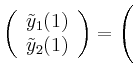 $ \left(
\begin{array}{c}
\tilde{y}_1(1)\\
\tilde{y}_2(1)\\
\end{array}\right)=\left(\rule{0pt}{4ex}\right.$