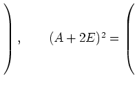 $ \left.\rule{0ex}{7ex}\right),\qquad(A+2E)^2=\left(\rule{0ex}{7ex}\right.$