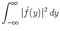 $ {\displaystyle{\int_{-\infty}^{\infty} \vert\hat{f}(y)\vert^2\,dy}}$