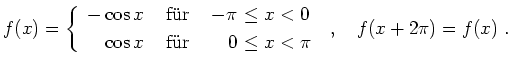 $\displaystyle f(x) = \left\{ \begin{array}{rcrl}
-\cos x & \mbox{ f''ur }&
-\...
...r }&
0&\!\!\! \leq x < \pi
\end{array}\right.\; ,\quad f(x+2\pi)=f(x)\; .
$