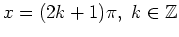 $ x=(2k+1)\pi,\ k\in\mathbb{Z}$