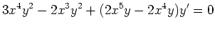 $\displaystyle 3x^4y^2-2x^3y^2+(2x^5y-2x^4y)y'=0
$