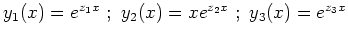 $ y_1(x)=e^{z_1x} \ ; \ y_2(x)=xe^{z_2x} \ ; \ y_3(x)=e^{z_3x}$
