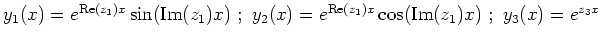 $ y_1(x)=e^{\mathrm{Re}(z_1)x}\sin(\mathrm{Im}(z_1)x) \ ; \
y_2(x)=e^{\mathrm{Re}(z_1)x}\cos(\mathrm{Im}(z_1)x) \ ; \ y_3(x)=e^{z_3x}$
