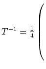 $ T^{-1}=\frac14 \left(\rule{0pt}{8ex}\right.$