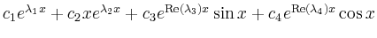 $ c_1e^{\lambda_1x}+c_2xe^{\lambda_2x}+c_3e^{\operatorname{Re}(\lambda_3)x}\sin
x+c_4e^{\operatorname{Re}(\lambda_4)x}\cos x$