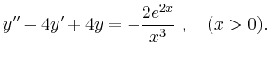 $\displaystyle y''-4y'+4y=-\frac{2e^{2x}}{x^3}\ ,\quad (x>0). $