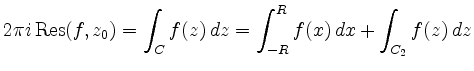 $ \displaystyle2\pi i \operatorname{Res}(f,z_0)=\int_Cf(z)\,dz=\int_{-R}^Rf(x)\,dx+\int_{C_2}f(z)\,dz$