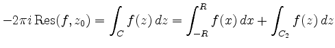 $ \displaystyle-2\pi i \operatorname{Res}(f,z_0)=\int_Cf(z)\,dz=\int_{-R}^Rf(x)\,dx+\int_{C_2}f(z)\,dz$