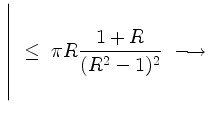 $ \left.\rule{0pt}{6ex}\right\vert\ \le\ \pi R \dfrac{1+R}{(R^2-1)^2}\ \longrightarrow\ $