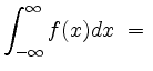 $ \displaystyle\int_{-\infty}^{\infty}f(x)dx\ =\ $